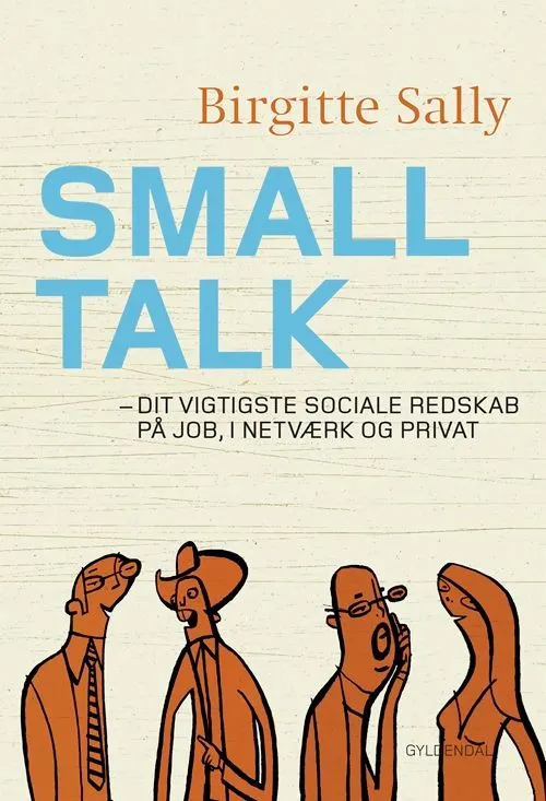 Smalltalk : dit vigtigste sociale redskab på job, i netværk og privat