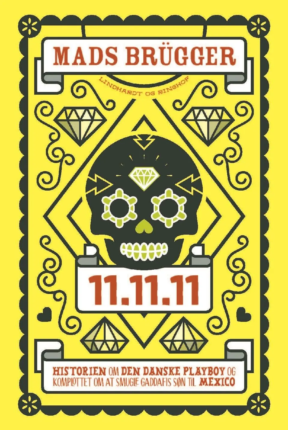 11.11.11 : historien om den danske playboy og komplottet om at smugle Gaddafis søn til Mexico