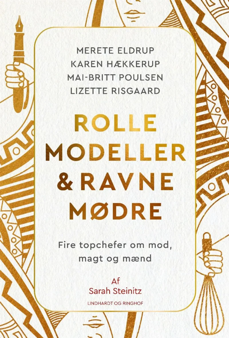 Rollemodeller & ravnemødre : fire topchefer om mod, magt og mænd