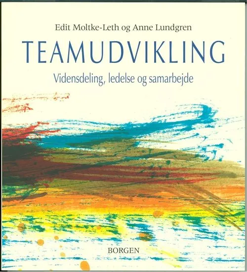 Teamudvikling : vidensdeling, ledelse og samarbejde