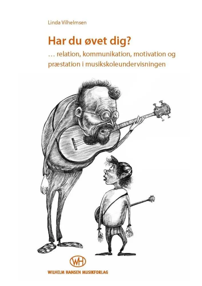 Har du øvet dig? : relation, kommunikation, motivation og præstation i musikundervisningen