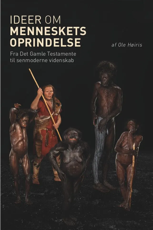 Ideer om menneskets oprindelse : fortællinger om menneskets oprindelse fra Det Gamle Testamente til senmoderne videnskab