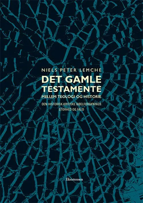 Det Gamle Testamente mellem teologi og historie : den historisk-kritiske bibelforsknings storhed og fald