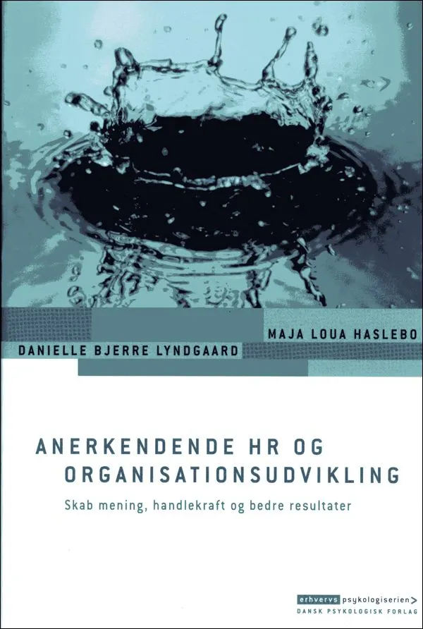 Anerkendende HR og organisationsudvikling : skab mening, handlekraft og bedre resultater