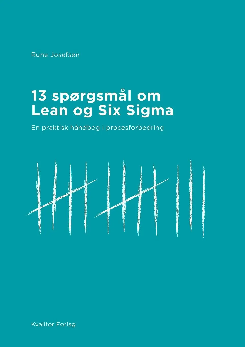13 spørgsmål om lean og Six Sigma : en praktisk håndbog i procesforbedring