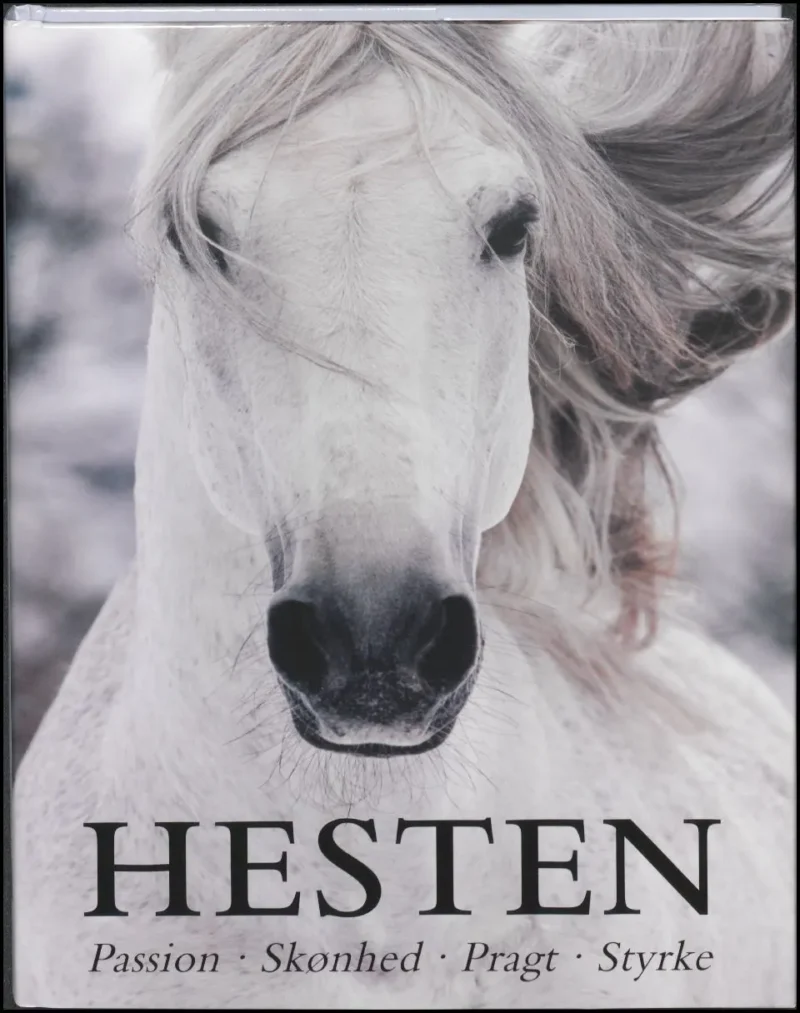 Hesten : passion, skønhed, pragt, styrke